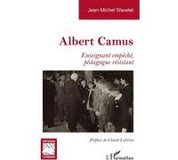 Jean-Michel Wavelet – Albert Camus – Enseignant empêché, pédagogue résistant – Broché