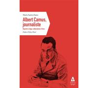 Albert Camus, journaliste Reporter à Alger, éditorialiste à Paris - Maaria Santos-Sainz - Apogee - broché - Essai
