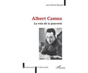 Albert Camus La voix de la pauvreté - Jean-Michel Wavelet - L'harmattan - broché - Biographie