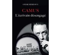 ALBERT CAMUS - L'éCRIVAIN DéSE L'écrivain désengagé - Omar Merzoug - Albouraq - broché - Biographie
