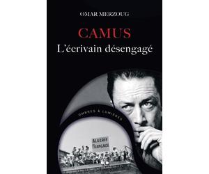 ALBERT CAMUS - L'éCRIVAIN DéSE L'écrivain désengagé - Omar Merzoug - Albouraq - broché - Biographie