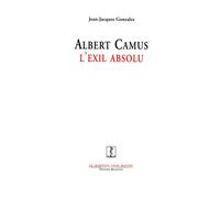 Albert camus, l'exil absolu - Jean-Jacques Gonzales - Manucius Eds - broché - Biographie