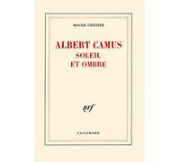 Albert Camus soleil et ombre: Une biographie intellectuelle