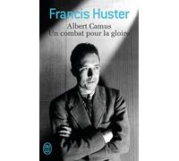 Albert Camus, Un combat pour la gloire - Francis Huster - J'ai Lu - broché - Essai