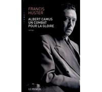 Albert Camus un combat pour la gloire - Francis Huster - Le Passeur - broché - Roman