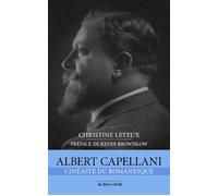 Albert Capellani Cinéaste du romanesque - Christine Leteux - La Tour Verte - broché - Biographie