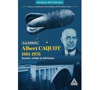 Albert Caquot 1881-1976 - Nouvelle édition 2026: Savant, soldat et bâtisseur