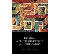 Albert Casullo Essays on A Priori Knowledge and Justification (Poche)