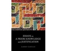 Albert Casullo Essays on A Priori Knowledge and Justification (Poche)