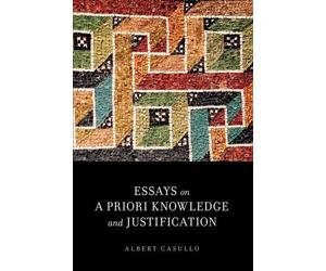 Albert Casullo Essays on A Priori Knowledge and Justification (Poche)