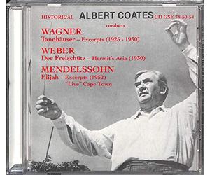 Albert Coates: Conducts Wagner: Tannhauer Excerpts (1925-1930) / Weber: Die Freischutz Hermit's Aria (1930) / Mendelssohn: Elijah Excerpts (1952 Cape Town) by Walter Widdop