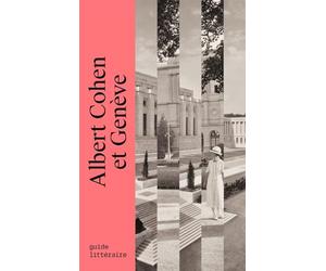 Albert Cohen et Genève: Guide littéraire