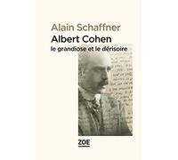 Albert Cohen, le grandiose et le dérisoire