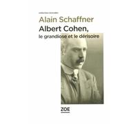 Albert Cohen, le grandiose et le dérisoire