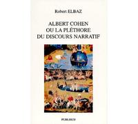 Albert Cohen Ou La Plethore Du Discours Narratif