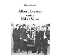Albert Cossery entre Nil et Seine - Hanan Mounib - Complicites Eds - broché - Essai
