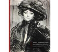 Albert de Belleroche Master of Belle Epoque Lithography A Catalogue Raisonne by George Kenney George Kenney (Auteur)
