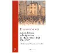 Albert De Mun Et La Séparation De L'eglise Et De L'etat 1904-1907 - Soldat Vaincu D'une Cause Invincible