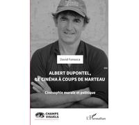 Albert Dupontel, le cinéma à coups de marteau: Cinésophie morale et politique