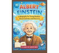 ALBERT EINSTEIN: A BIOGRAPHY FOR YOUNG READERS ABOUT CURIOSITY AND DISCOVERY