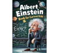 Albert Einstein Book for Curious Kids: Explore the Life and Ideas of the Legendary Scientist