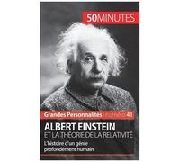 Albert Einstein Et La Théorie De La Relativité - L'histoire D'un Génie Profondément Humain