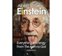 Albert Einstein: Everything is Energy - From the Atom to God