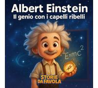 Albert Einstein: Il genio con i capelli ribelli