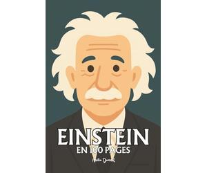 Albert Einstein: l'essentiel de ses travaux en 100 pages