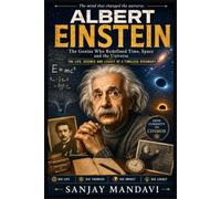 Albert Einstein: Life, Science, Philosophy, and Legacy