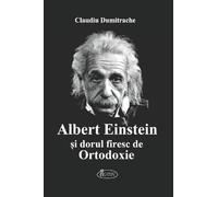 Albert Einstein si dorul firesc de Ortodoxie - Claudiu Dumitrache, Editie in limba romana