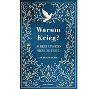 Albert Einstein / Sigmund Freud: Warum Krieg? Ein Briefwechsel. Vollständige Neuausgabe: Der berühmte Dialog über die Möglichkeit des Friedens