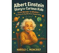 Albert Einstein Story For Curious Kids: From Wonder to Wisdom-The Story of a Boy Who Never Stopped Asking “Why”