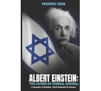 Albert Einstein: The Father of Federal Zionism: A Synergist of Socialism, World Federalism & Zionism