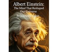 Albert Einstein: The Mind That Reshaped Our Universe