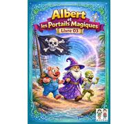 Albert et les Portails Magiques 3 : Le Monde des Pirates: Une aventure de pirates sur une île mystérieuse pour enfants de 5 à 10 ans. Un livre ... s'évader et découvrir le sens du courage.