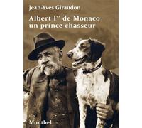 Albert Ier de Monaco un prince chasseur - Jean-Yves Giraudon - Montbel Eds De - broché - Récit