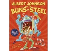 Albert Johnson and the Buns of Steel by Phil Earle Phil Earle (Auteur)