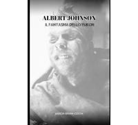 ALBERT JOHNSON: IL FANTASMA DELLO YUKON