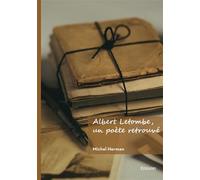 Albert Letombe, un poète retrouvé - Michel Herman - Edilivre-Aparis - broché - Biographie