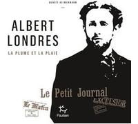 Albert Londres - La plume et la plaie Benoît Heimermann (Auteur)