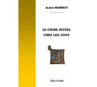 Albert Monniot. Le Crime rituel chez les Juifs. Préface d'Édouard Drumont