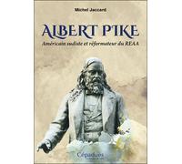 Albert pike Américain sudiste et réformateur du reaa - Michel Jaccard - Cepadues - broché - Essai