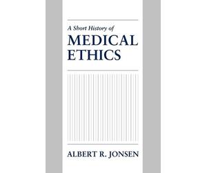 Albert R. Jonsen A Short History of Medical Ethics (Poche)