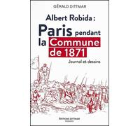 Albert Robida Paris pendant la Commune de 1871 - Gérald Dittmar - Dittmar Eds - broché - Essai