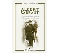Albert Sarraut: Au coeur de la République parlementaire et coloniale