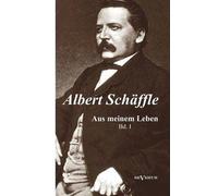 Albert Schäffle: Aus Meinem Leben. Eine Autobiographie In Zwei Bänden