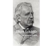 Albert Schäffle: Aus Meinem Leben. Eine Autobiographie In Zwei Bänden