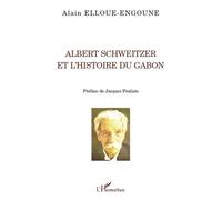 Albert Schweitzer et l'histoire du Gabon - Alain Elloue-Engoune - L'harmattan - broché - Livre