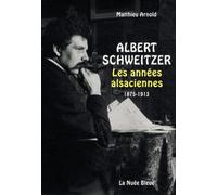 Albert Schweitzer - Les Années Alsaciennes (1875-1913)